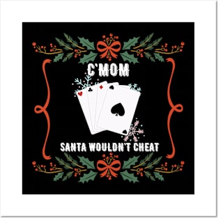 Cmom Santa Wouldn't Cheat Posters and Art